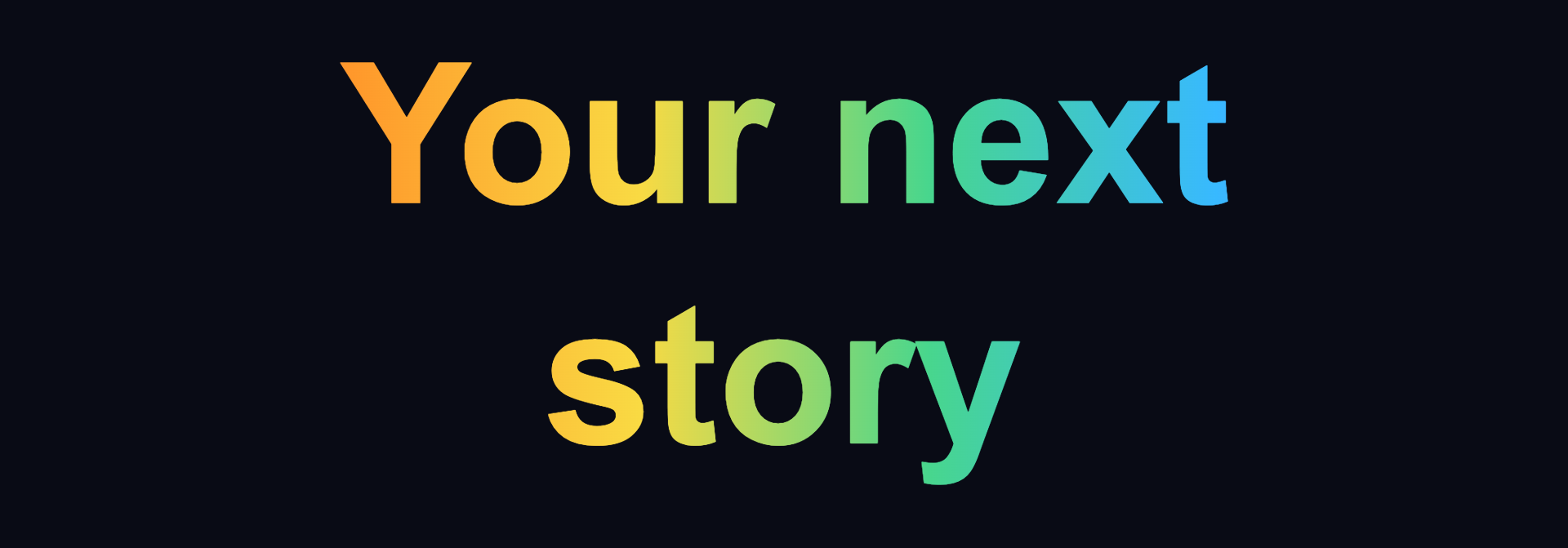 Rainbow gradient lettering reading Your next story on a dark title card
